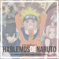 01| Hablemos de Naruto: El hiperactivo ninja rubio cabeza hueca 