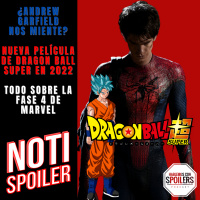 Noti-Spoiler: Nueva Película de Dragon Ball Super, ¿Andrew Garfield nos miente? y el regreso de MARVEL a los cines