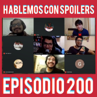 200| Hablemos con Spoilers: El Bicentenario de HCS Podcast