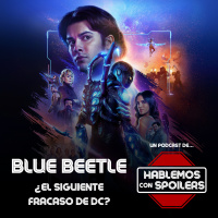 357 | Blue Beetle ¿La mezcla del Chapulín y Spider-Man será un fracaso? y Ahsoka es solo para fans de Clone Wars y Rebels ¿Revivirá Star Wars?
