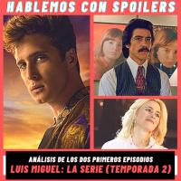 243| Hablemos con Spoilers: Luis Miguel La Serie Temporada 2 (Ep. 1 y 2) - NETFLIX