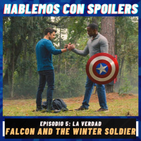 241| Hablemos con Spoilers: The Falcon and the Winter Soldier Ep. 5 La verdad