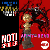 Noti-Spoiler: Army of the Dead, Tráiler de Venom 2 y se cancelan los Golden Globes 2022