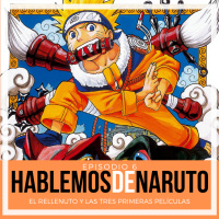 06| Hablemos de Naruto: El Rellenuto y las tres primeras películas