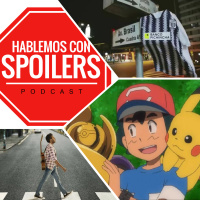 161| Hablemos con Spoilers: Ash Ketchum no es hincha de Alianza Lima