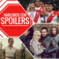 141|Hablemos con Spoilers: Star Wars IX y el regreso de Game of Thrones