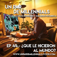#44 ¿Qué le hicieron al mundo?