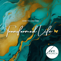 Transforming How I Live My Life | How To Live The Transformed Life Series