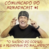Comunicado do Armada Cast #1 - O Suicídio do Forseti e a Pegadinha do Mallandro