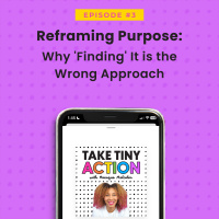 Reframing Purpose: Why Finding It is the Wrong Approach