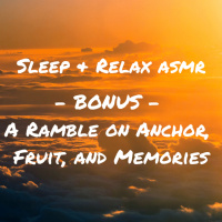A Ramble on Anchor, Fruit, and Memories (Bonus Episode)