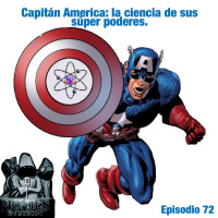 Ep. 72: Capitan America y la ciencia detras del super poder.