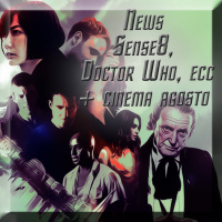 News Sense8, Doctor Who, ecc + cinema agosto
