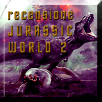 Recensione Jurassic World - Il Regno Distrutto