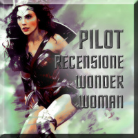 PILOT (+ recensione #WonderWoman senza spoiler)