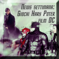 News settimana: giochi Harry Potter, film DC e altro