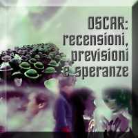 Oscar: recensioni, speranze e previsioni