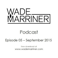 Wade Marriner Podcast EP5 - September 2015