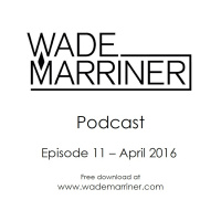 Wade Marriner Podcast EP11 - April 2016