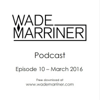 Wade Marriner Podcast EP10 - March 2016