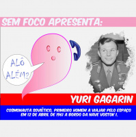 SEM FOCO 050 - Ou Alô Além 01 - Yuri Gagarin (@semfoco2 #SemFoco)