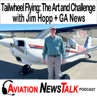 346 Tailwheel Flying: The Art and Challenge with Jim Hopp + GA News