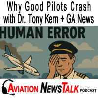 377 Why Good Pilots Crash with Dr. Tony Kern + GA News