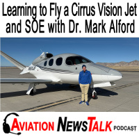 363 Buying and Learning to Fly a Cirrus SF50 Vision Jet and SOE with Dr. Mark Alford