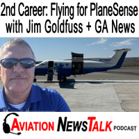 364 Second Career in Aviation: Flying for PlaneSense with Jim Goldfuss + GA News
