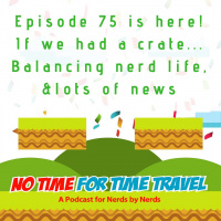 75. Big 75! If we had a Loot Crate, balancing nerd life, escape room movie, and lots of news