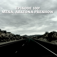 Episode 100 - Mesa, Arizona PRESHOW