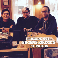Episode 094 - Eugene, Oregon PRESHOW