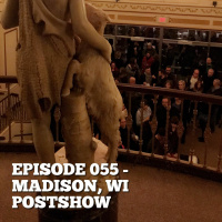 Episode 055 - Madison, Wisconsin POSTSHOW