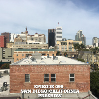 Episode 098 - San Diego, California PRESHOW