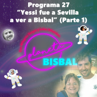 27 Planeta Bisbal. 27 “Yessi fue a Sevilla a ver a Bisbal” (Parte 1)