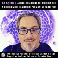 RJ Spina | A Guide to Ascend the Frequencies, amp Higher Mind Healing of Permanent Paralysis