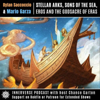 Dylan Saccoccio amp Mario Garza | Stellar Arks, Sons of the Sea, Eros amp the Godsacre of Eras