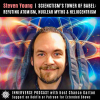 Steven Young (Hedflux) | Scientisms Tower of Babel: Refuting Atomism, Nuclear Myth amp Heliocentrism