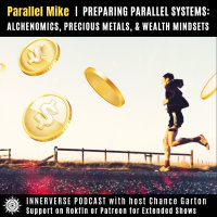 Parallel Mike | Preparing Parallel Systems: Alchenomics, Precious Metals, amp Wealth Mindsets