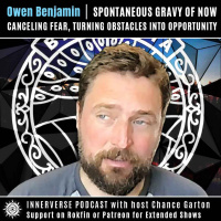 Owen Benjamin | Spontaneous Gravy of Now: Canceling Fear, Turning Obstacles Into Opportunity