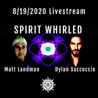 Spirit Whirled | 8/19/20 Livestream with Dylan Saccoccio amp Matt Landman