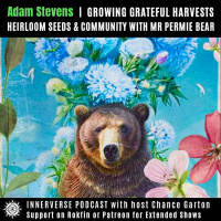 Adam Stevens | Growing Grateful Harvests: Heirloom Seeds amp Community with Mr. Permie Bear