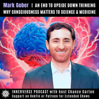 Mark Gober | An End To Upside Down Thinking: Why Consciousness Matters to Science amp Medicine
