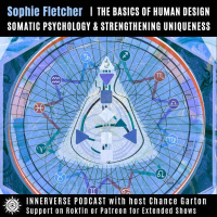 Sophie Fletcher | The Basics of Human Design, Somatic Psychology, amp Strengthening Uniqueness