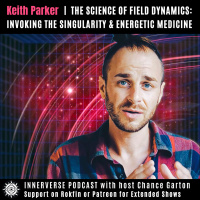 Keith Parker | The Science of Field Dynamics: Invoking the Singularity amp Energetic Medicine