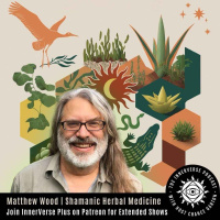 Unlock Your Medicine Powers with Shamanic Herbal Teacher Matthew Wood