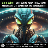 Mark Gober | Contacting Alien Intelligence: Mysteries of Life Generation and Consciousness