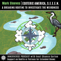 Mark Steeves | Esoteric America, S.E.E.E.N. amp Breaking Routine To Investigate The Weirdness