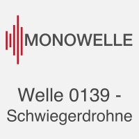 Welle 0139 - Schwiegerdrohne