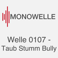 Welle 0107 - Taub Stumm Bully